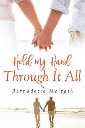 Hold My Hand Through It All de Bernadette Melrath