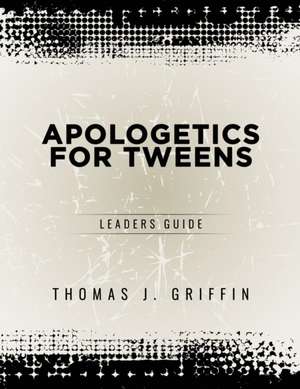 Apologetics for Tweens de Thomas Griffin