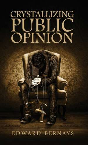 Crystallizing Public Opinion de Edward Bernays