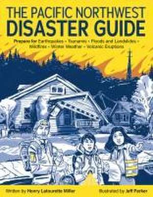 The Pacific Northwest Disaster Guide de Henry Latourette Miller