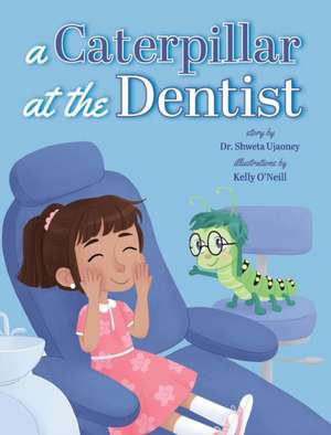 A Caterpillar at the Dentist de Shweta Ujaoney