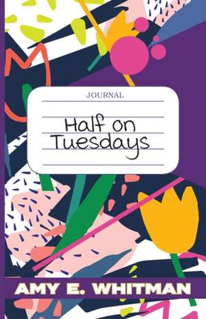 Half on Tuesdays de Amy E. Whitman