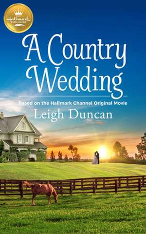 A Country Wedding: Based on a Hallmark Channel Original Movie de Leigh Duncan