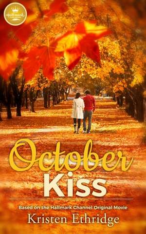 October Kiss: Based on a Hallmark Channel Original Movie de Kristen Ethridge