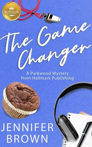 The Game Changer: A Parkwood Mystery from Hallmark Publishing de Jennifer Brown