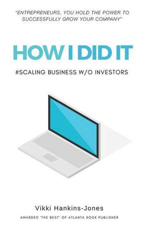 How I Did It, Scaling Business w/out Investors de Vikki Hankins-Jones