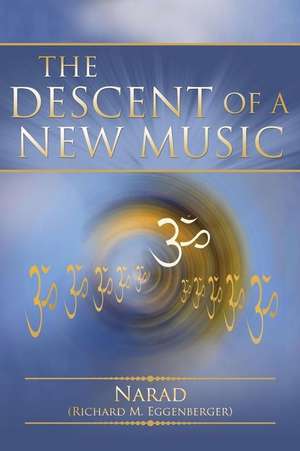 The Descent of a New Music de Narad Richard M. Eggenberger