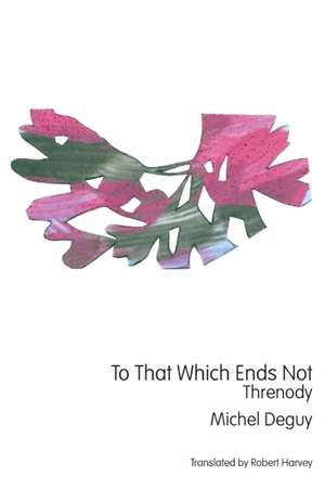 To That Which Ends Not de Michel Deguy