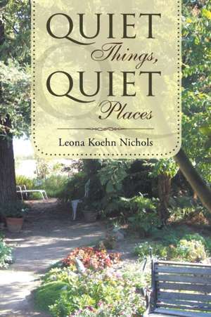 Quiet Things, Quiet Places de Leona Koehn Nichols