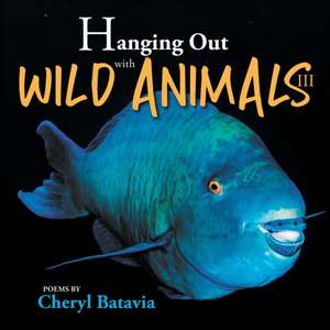 Hanging Out with Wild Animals - Book Three de Cheryl Batavia