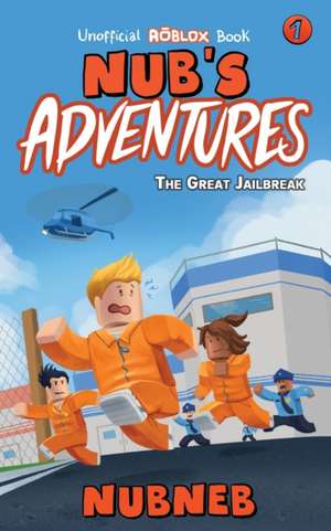 Nub's Adventures: The Great Jailbreak - An Unofficial Roblox Book de Nub Neb