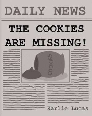 The Cookies Are Missing! de Karlie M Lucas