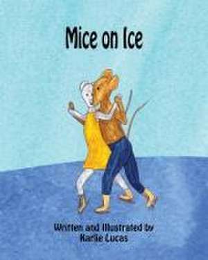 Mice on Ice de Karlie M Lucas