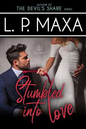 Stumbled into Love de L. P. Maxa