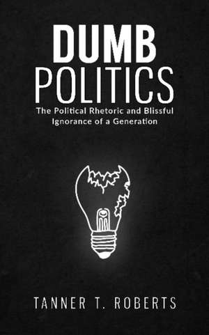 Roberts, T: Dumb Politics de Tanner T. Roberts