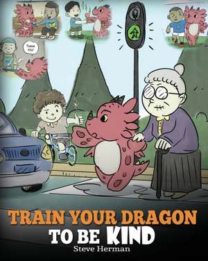 Train Your Dragon To Be Kind de Steve Herman