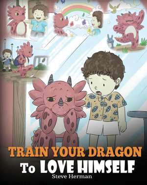 Train Your Dragon To Love Himself de Steve Herman