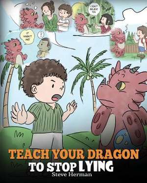 Teach Your Dragon to Stop Lying de Steve Herman