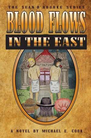 Blood Flows in the East (The Sean O'Rourke Series Book 6) de Michael E. Cook