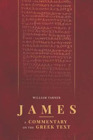 James: A Commentary on the Greek Text de William Varner