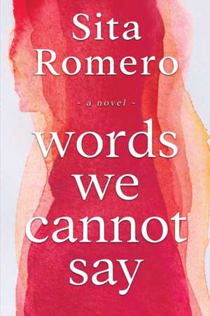 Words We Cannot Say de Sita Romero