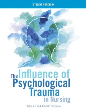 WORKBOOK for The Influence of Psychological Trauma in Nursing de Karen J. Foli