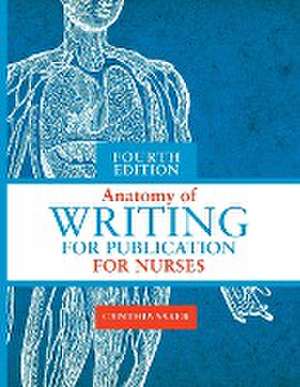 Anatomy of Writing for Publication for Nurses, Fourth Edition de Cynthia L. Saver