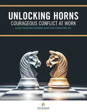 Unlocking Horns: Courageous Conflict at Work de Bill Treasurer