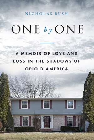 One by One: A Memoir of Love and Loss in the Shadows of Opioid America de Nicholas Bush