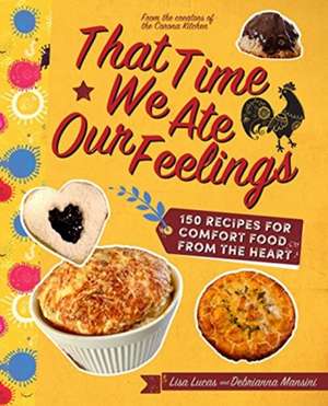 That Time We Ate Our Feelings: Comfort Food from the Heart: From the Creators of the Corona Kitchen de Debrianna Mansini