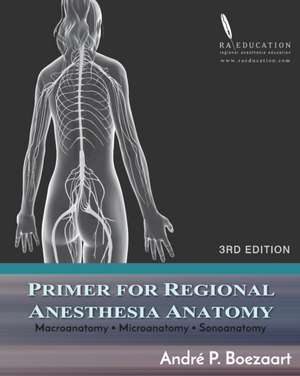 Primer for Regional Anesthesia Anatomy: Macroanatomy, Microanatomy and Sonoanatomy de Paul E. Bigeleisen