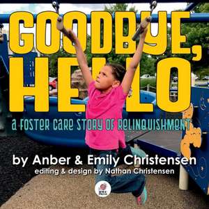 Goodbye, Hello - A Foster Care Story of Relinquishment de Emily Christensen