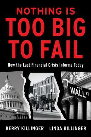 Nothing is Too Big to Fail: How the Last Financial Crisis Informs Today de Kerry Killinger