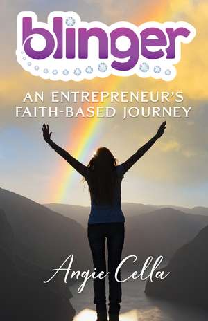 Blinger: An Entrepreneur's Faith-Based Journey de Angie Cella