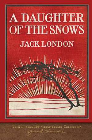 A Daughter of the Snows de Jack London