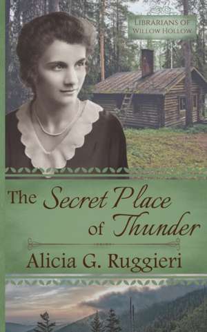 The Secret Place of Thunder: A Christian Fiction Appalachian Pack Horse Librarian Novella de Alicia G. Ruggieri