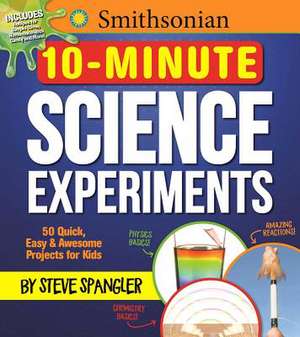 Smithsonian 10-Minute Science Experiments de Steve Spangler