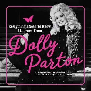 Everything I Need to Know I Learned from Dolly Parton de Juliana Sharaf