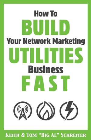 How To Build Your Network Marketing Utilities Business Fast de Keith Schreiter