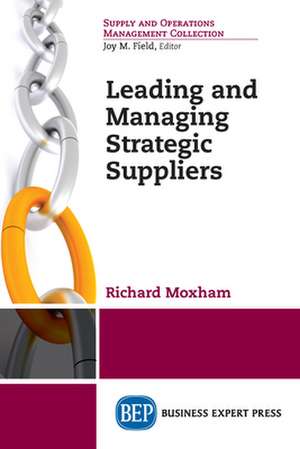 Leading and Managing Strategic Suppliers de Richard Moxham