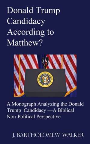 Donald Trump Candidacy According to Matthew? de J. Bartholomew Walker