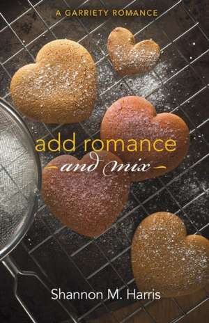 Add Romance and Mix de Shannon M Harris