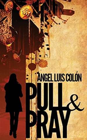 Pull & Pray de Angel Luis Colón