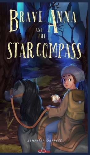 Brave Anna and the Star Compass de Jennifer Garrett