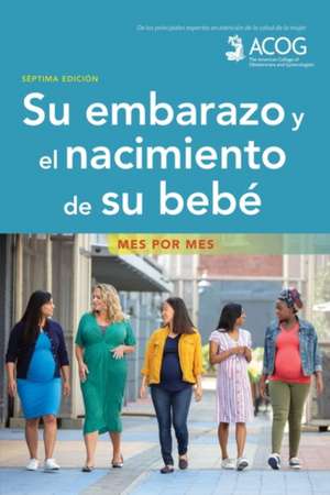 Su Embarazo Y El Nacimiento de Su Bebe: Mes Por Mes de American College of Obstetricians and Gy