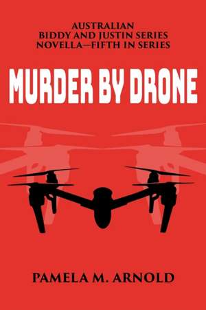 Murder by Drone de Pamela M. Arnold