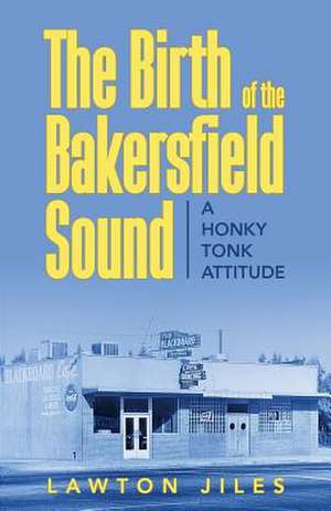 The Birth of the Bakersfield Sound de Lawton Jiles