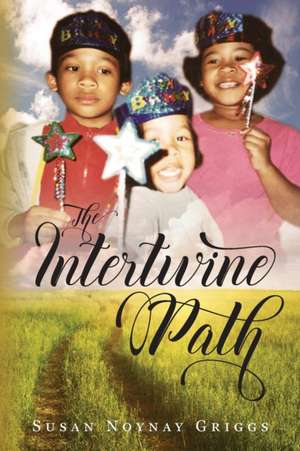 The Intertwine Paths de Susan Noynay Griggs