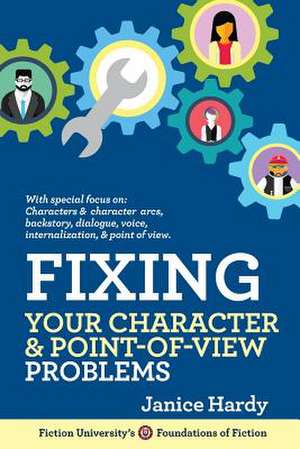 Fixing Your Character and Point of View Problems de Janice Hardy