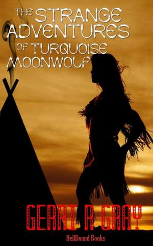 The Strange Adventures of Turquoise Moonwolf de Gerri R. Gray